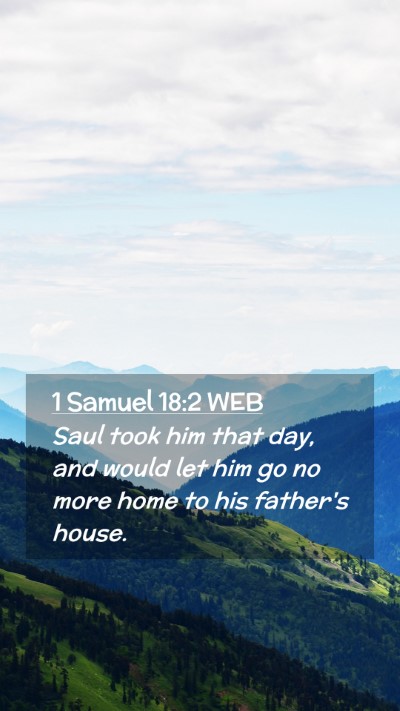 Picture 02 - 1 Samuel 18:2 WEB Mobile Phone Wallpaper - Saul took him that day, and would let him go no - Mobile Bible Verse Wallpaper