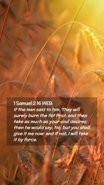 Picture 02 - 1 Samuel 2:16 WEB Mobile Phone Wallpaper - If the man said to him, They will surely burn the - Mobile Bible Verse Wallpaper