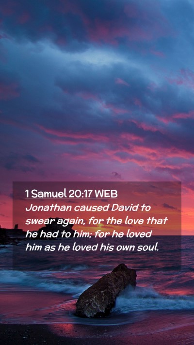 Picture 02 - 1 Samuel 20:17 WEB Mobile Phone Wallpaper - Jonathan caused David to swear again, for the - Mobile Bible Verse Wallpaper