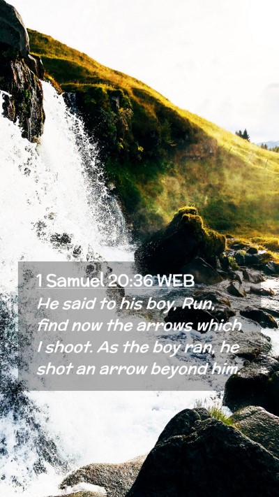 Picture 02 - 1 Samuel 20:36 WEB Mobile Phone Wallpaper - He said to his boy, Run, find now the arrows - Mobile Bible Verse Wallpaper
