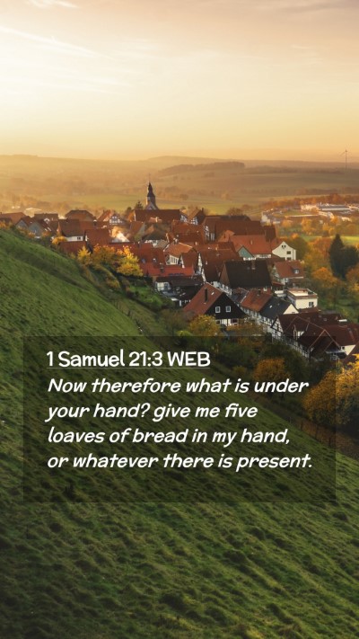 Picture 02 - 1 Samuel 21:3 WEB Mobile Phone Wallpaper - Now therefore what is under your hand? give me - Mobile Bible Verse Wallpaper