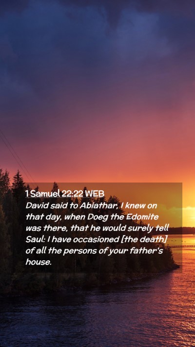 Picture 02 - 1 Samuel 22:22 WEB Mobile Phone Wallpaper - David said to Abiathar, I knew on that day, when - Mobile Bible Verse Wallpaper