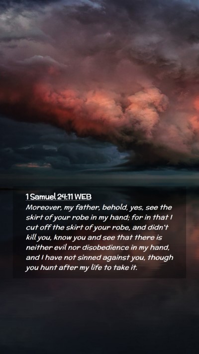 Picture 02 - 1 Samuel 24:11 WEB Mobile Phone Wallpaper - Moreover, my father, behold, yes, see the skirt - Mobile Bible Verse Wallpaper