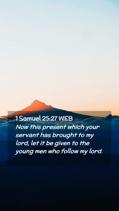 Picture 02 - 1 Samuel 25:27 WEB Mobile Phone Wallpaper - Now this present which your servant has brought - Mobile Bible Verse Wallpaper