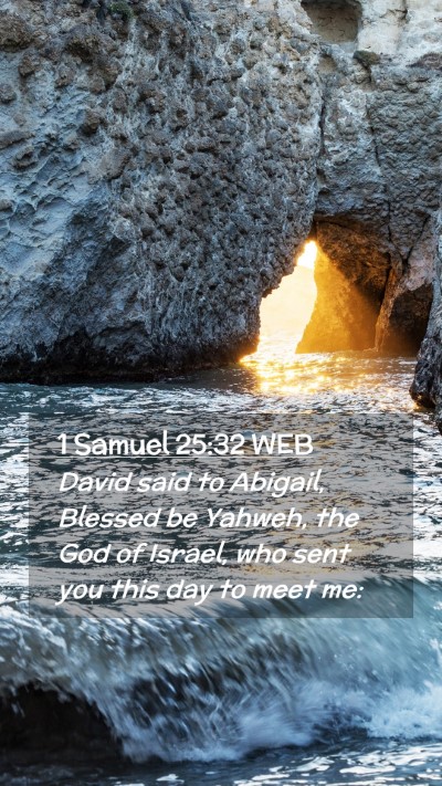 Picture 02 - 1 Samuel 25:32 WEB Mobile Phone Wallpaper - David said to Abigail, Blessed be Yahweh, the God - Mobile Bible Verse Wallpaper