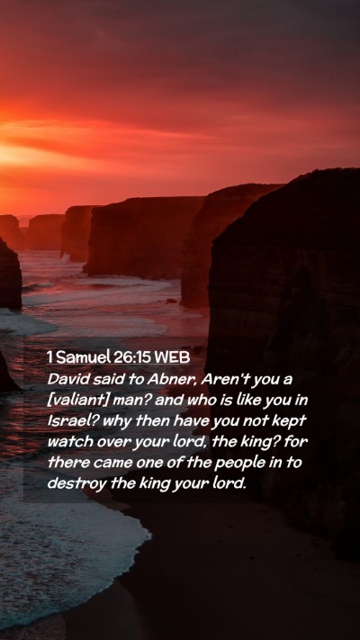 Picture 02 - 1 Samuel 26:15 WEB Mobile Phone Wallpaper - David said to Abner, Aren't you a [valiant] man? - Mobile Bible Verse Wallpaper