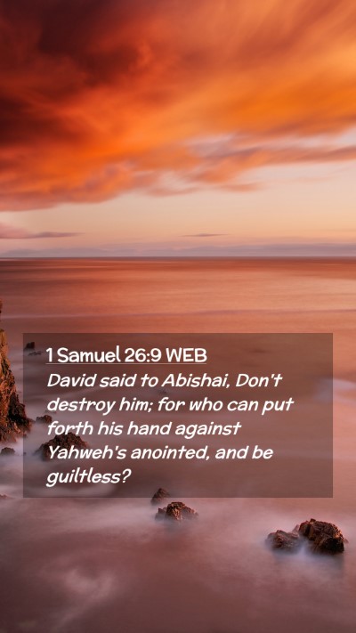 Picture 02 - 1 Samuel 26:9 WEB Mobile Phone Wallpaper - David said to Abishai, Don't destroy him; for who - Mobile Bible Verse Wallpaper