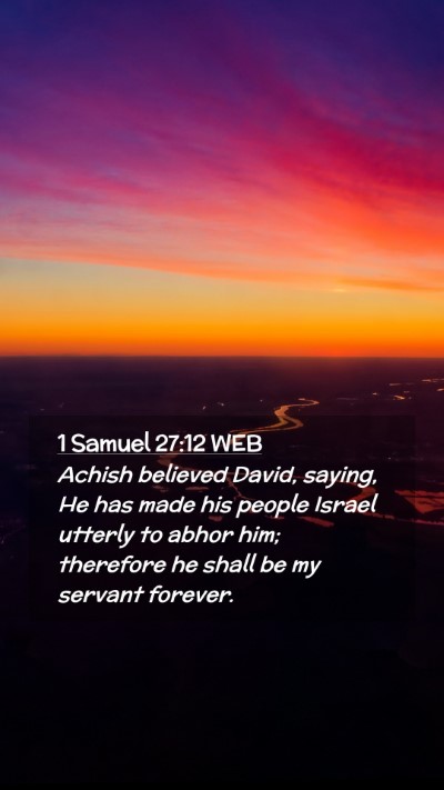 Picture 02 - 1 Samuel 27:12 WEB Mobile Phone Wallpaper - Achish believed David, saying, He has made his - Mobile Bible Verse Wallpaper