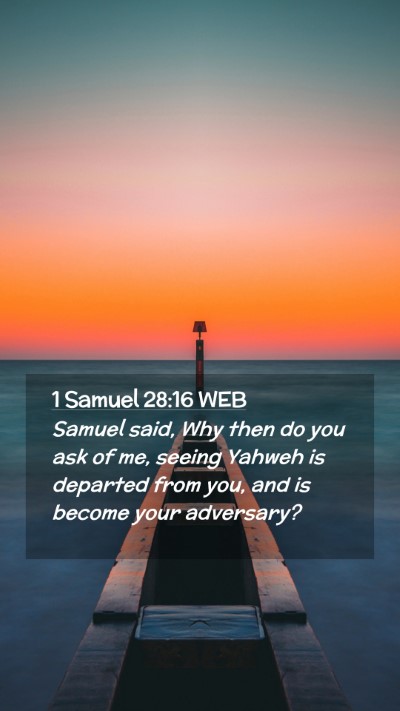 Picture 02 - 1 Samuel 28:16 WEB Mobile Phone Wallpaper - Samuel said, Why then do you ask of me, seeing - Mobile Bible Verse Wallpaper