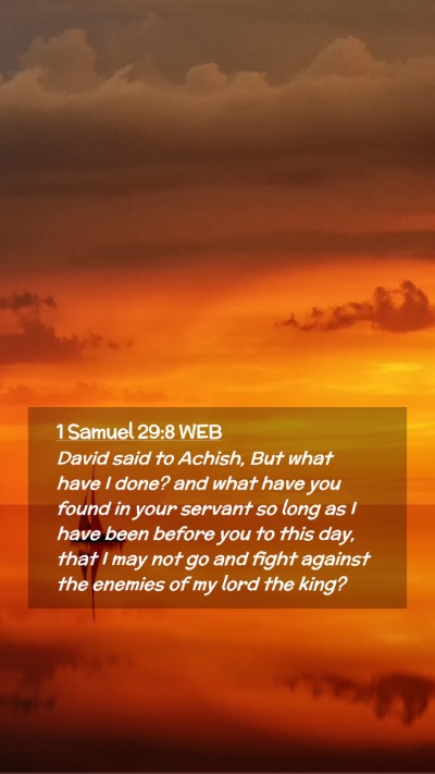 Picture 02 - 1 Samuel 29:8 WEB Mobile Phone Wallpaper - David said to Achish, But what have I done? and - Mobile Bible Verse Wallpaper