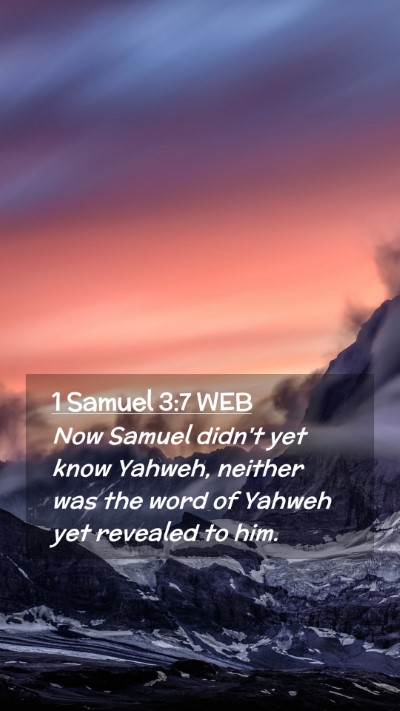 Picture 02 - 1 Samuel 3:7 WEB Mobile Phone Wallpaper - Now Samuel didn't yet know Yahweh, neither was - Mobile Bible Verse Wallpaper