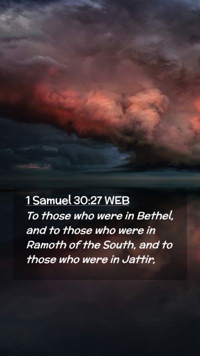 Picture 02 - 1 Samuel 30:27 WEB Mobile Phone Wallpaper - To those who were in Bethel, and to those who - Mobile Bible Verse Wallpaper