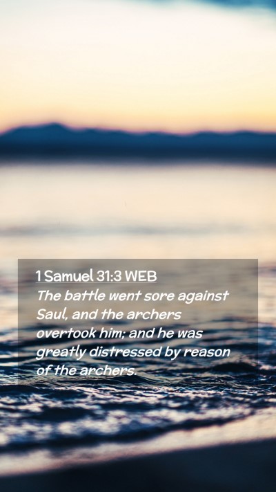 Picture 02 - 1 Samuel 31:3 WEB Mobile Phone Wallpaper - The battle went sore against Saul, and the - Mobile Bible Verse Wallpaper