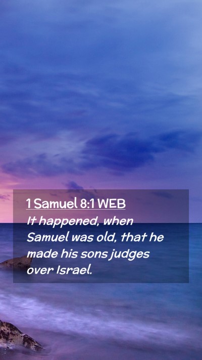 Picture 02 - 1 Samuel 8:1 WEB Mobile Phone Wallpaper - It happened, when Samuel was old, that he made - Mobile Bible Verse Wallpaper