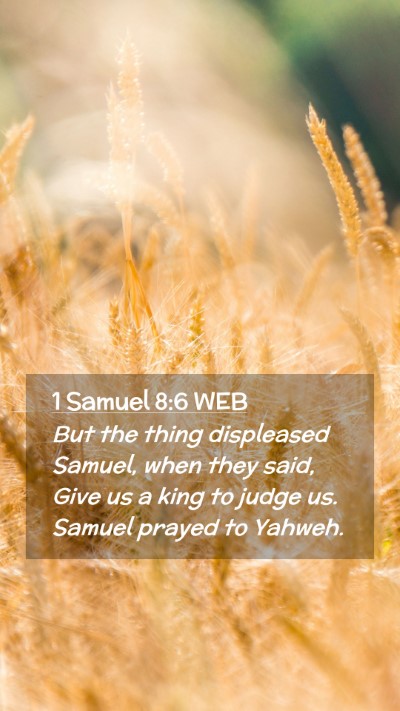 Picture 02 - 1 Samuel 8:6 WEB Mobile Phone Wallpaper - But the thing displeased Samuel, when they said, - Mobile Bible Verse Wallpaper
