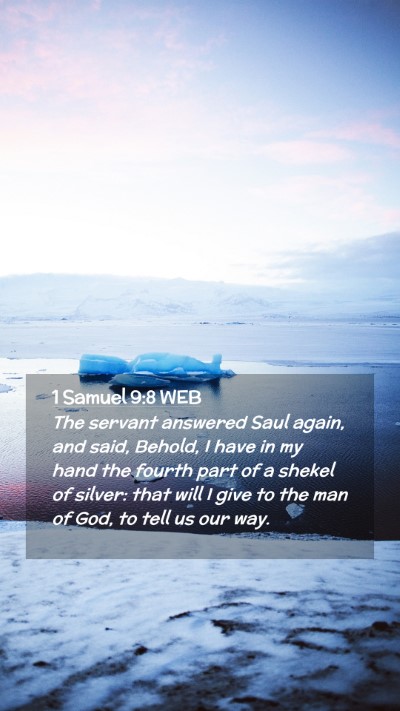 Picture 02 - 1 Samuel 9:8 WEB Mobile Phone Wallpaper - The servant answered Saul again, and said, - Mobile Bible Verse Wallpaper