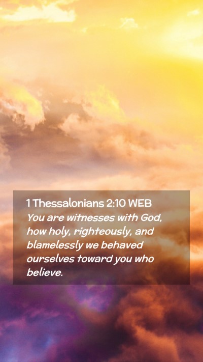 Picture 02 - 1 Thessalonians 2:10 WEB Mobile Phone Wallpaper - You are witnesses with God, how holy, - Mobile Bible Verse Wallpaper