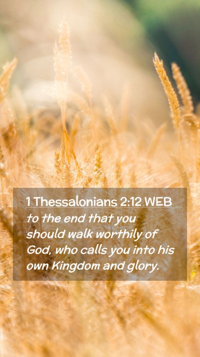 Picture 02 - 1 Thessalonians 2:12 WEB Mobile Phone Wallpaper - to the end that you should walk worthily of God, - Mobile Bible Verse Wallpaper