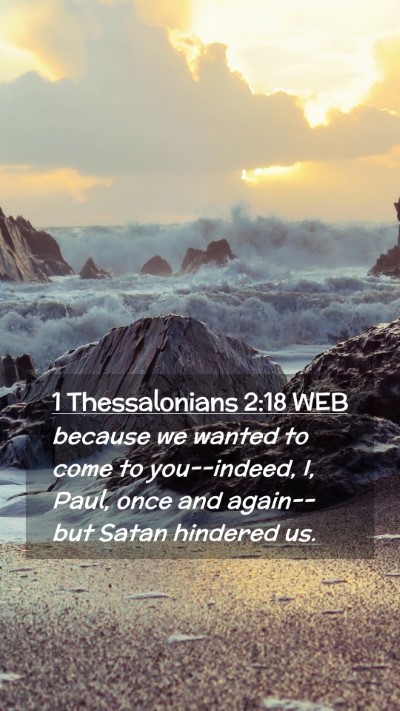 Picture 02 - 1 Thessalonians 2:18 WEB Mobile Phone Wallpaper - because we wanted to come to you--indeed, I, - Mobile Bible Verse Wallpaper