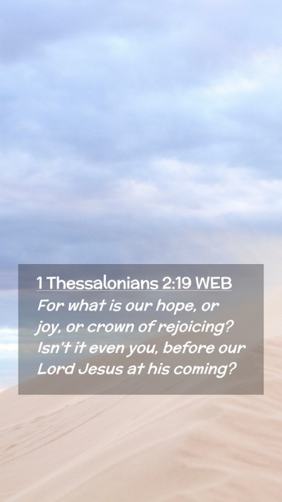 Picture 02 - 1 Thessalonians 2:19 WEB Mobile Phone Wallpaper - For what is our hope, or joy, or crown of - Mobile Bible Verse Wallpaper