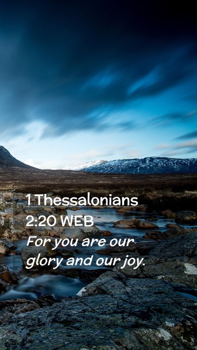Picture 02 - 1 Thessalonians 2:20 WEB Mobile Phone Wallpaper - For you are our glory and our - Mobile Bible Verse Wallpaper