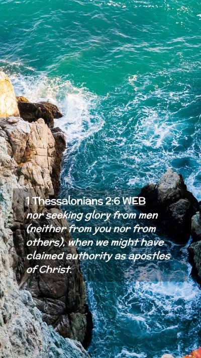 Picture 02 - 1 Thessalonians 2:6 WEB Mobile Phone Wallpaper - nor seeking glory from men (neither from you nor - Mobile Bible Verse Wallpaper