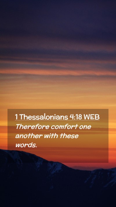 Picture 02 - 1 Thessalonians 4:18 WEB Mobile Phone Wallpaper - Therefore comfort one another with these - Mobile Bible Verse Wallpaper