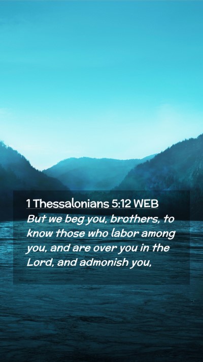 Picture 02 - 1 Thessalonians 5:12 WEB Mobile Phone Wallpaper - But we beg you, brothers, to know those who labor - Mobile Bible Verse Wallpaper