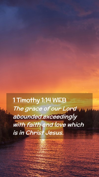 Picture 02 - 1 Timothy 1:14 WEB Mobile Phone Wallpaper - The grace of our Lord abounded exceedingly with - Mobile Bible Verse Wallpaper