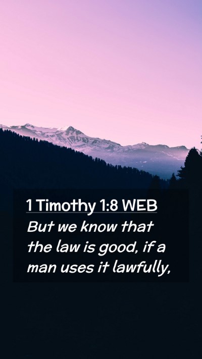 Picture 02 - 1 Timothy 1:8 WEB Mobile Phone Wallpaper - But we know that the law is good, if a man uses - Mobile Bible Verse Wallpaper