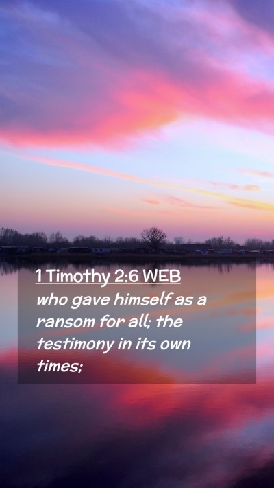 Picture 02 - 1 Timothy 2:6 WEB Mobile Phone Wallpaper - who gave himself as a ransom for all; the - Mobile Bible Verse Wallpaper