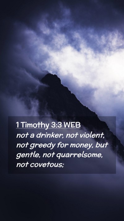 Picture 02 - 1 Timothy 3:3 WEB Mobile Phone Wallpaper - not a drinker, not violent, not greedy for money, - Mobile Bible Verse Wallpaper