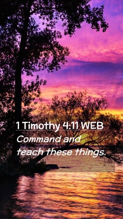 Picture 02 - 1 Timothy 4:11 WEB Mobile Phone Wallpaper - Command and teach these - Mobile Bible Verse Wallpaper