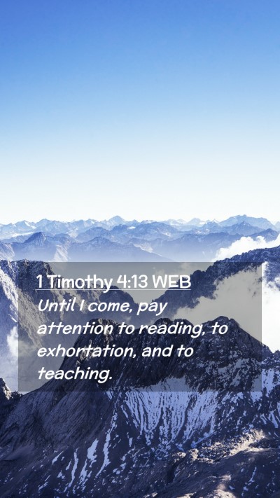 Picture 02 - 1 Timothy 4:13 WEB Mobile Phone Wallpaper - Until I come, pay attention to reading, to - Mobile Bible Verse Wallpaper