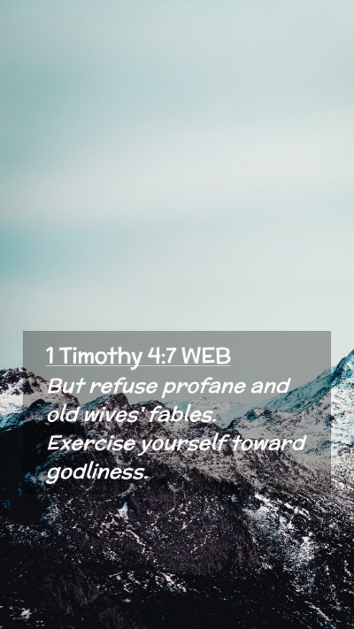 Picture 02 - 1 Timothy 4:7 WEB Mobile Phone Wallpaper - But refuse profane and old wives' fables. - Mobile Bible Verse Wallpaper