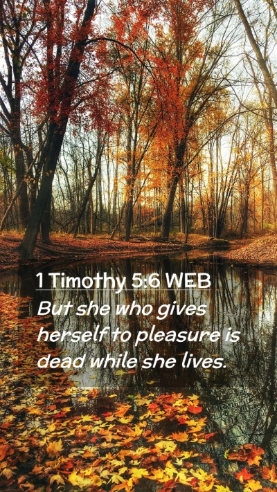 Picture 02 - 1 Timothy 5:6 WEB Mobile Phone Wallpaper - But she who gives herself to pleasure is dead - Mobile Bible Verse Wallpaper