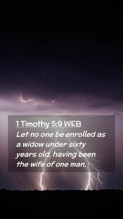 Picture 02 - 1 Timothy 5:9 WEB Mobile Phone Wallpaper - Let no one be enrolled as a widow under sixty - Mobile Bible Verse Wallpaper