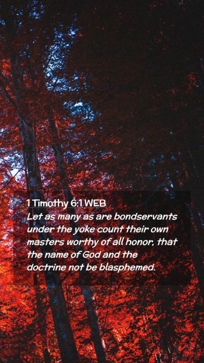 Picture 02 - 1 Timothy 6:1 WEB Mobile Phone Wallpaper - Let as many as are bondservants under the yoke - Mobile Bible Verse Wallpaper