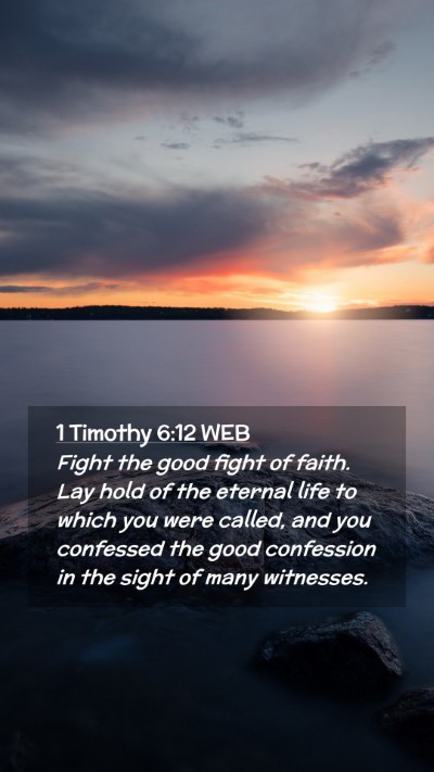 Picture 02 - 1 Timothy 6:12 WEB Mobile Phone Wallpaper - Fight the good fight of faith. Lay hold of the - Mobile Bible Verse Wallpaper