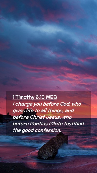 Picture 02 - 1 Timothy 6:13 WEB Mobile Phone Wallpaper - I charge you before God, who gives life to all - Mobile Bible Verse Wallpaper