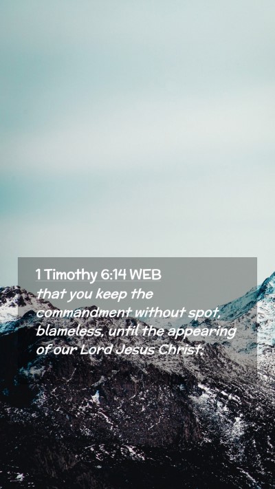 Picture 02 - 1 Timothy 6:14 WEB Mobile Phone Wallpaper - that you keep the commandment without spot, - Mobile Bible Verse Wallpaper