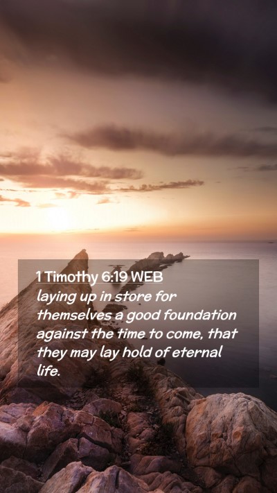 Picture 02 - 1 Timothy 6:19 WEB Mobile Phone Wallpaper - laying up in store for themselves a good - Mobile Bible Verse Wallpaper