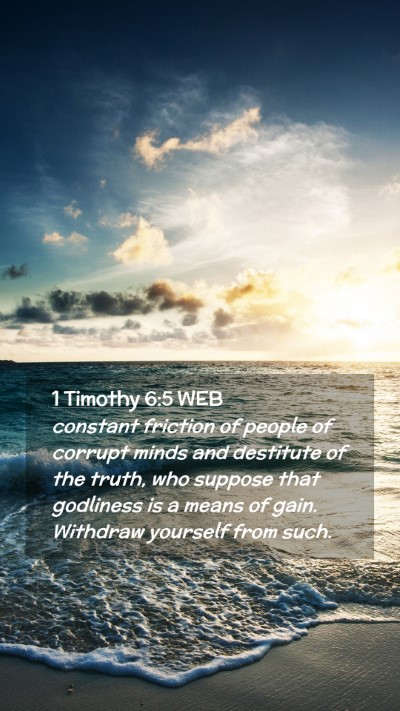 Picture 02 - 1 Timothy 6:5 WEB Mobile Phone Wallpaper - constant friction of people of corrupt minds and - Mobile Bible Verse Wallpaper