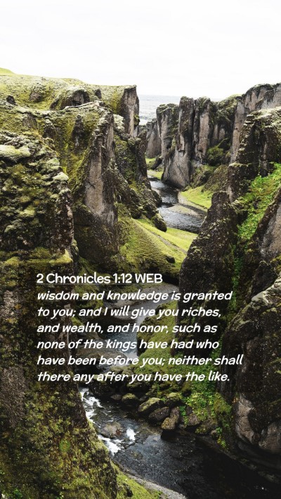 Picture 02 - 2 Chronicles 1:12 WEB Mobile Phone Wallpaper - wisdom and knowledge is granted to you; and I - Mobile Bible Verse Wallpaper
