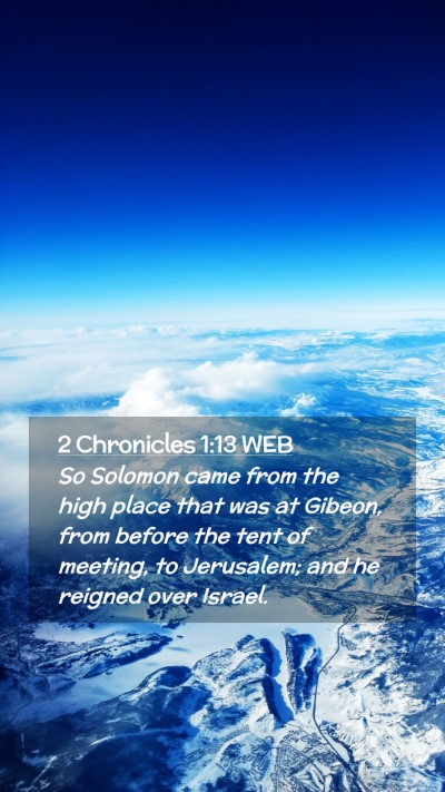 Picture 02 - 2 Chronicles 1:13 WEB Mobile Phone Wallpaper - So Solomon came from the high place that was at - Mobile Bible Verse Wallpaper
