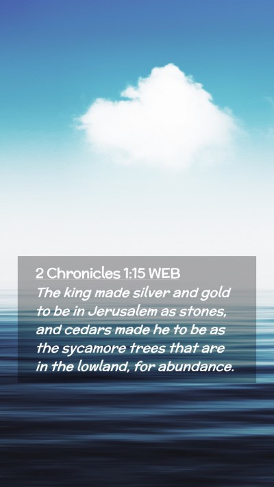Picture 02 - 2 Chronicles 1:15 WEB Mobile Phone Wallpaper - The king made silver and gold to be in Jerusalem - Mobile Bible Verse Wallpaper