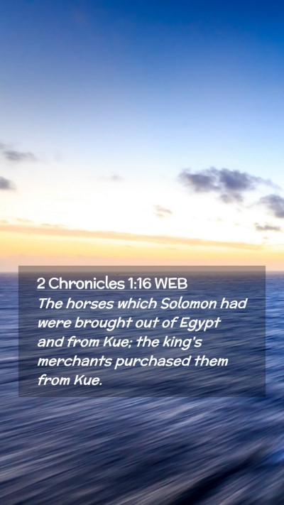 Picture 02 - 2 Chronicles 1:16 WEB Mobile Phone Wallpaper - The horses which Solomon had were brought out of - Mobile Bible Verse Wallpaper