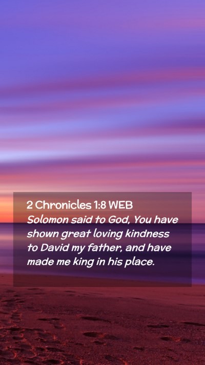Picture 02 - 2 Chronicles 1:8 WEB Mobile Phone Wallpaper - Solomon said to God, You have shown great loving - Mobile Bible Verse Wallpaper