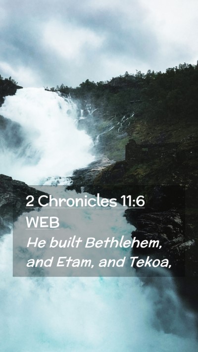 Picture 02 - 2 Chronicles 11:6 WEB Mobile Phone Wallpaper - He built Bethlehem, and Etam, and - Mobile Bible Verse Wallpaper