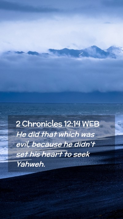 Picture 02 - 2 Chronicles 12:14 WEB Mobile Phone Wallpaper - He did that which was evil, because he didn't set - Mobile Bible Verse Wallpaper